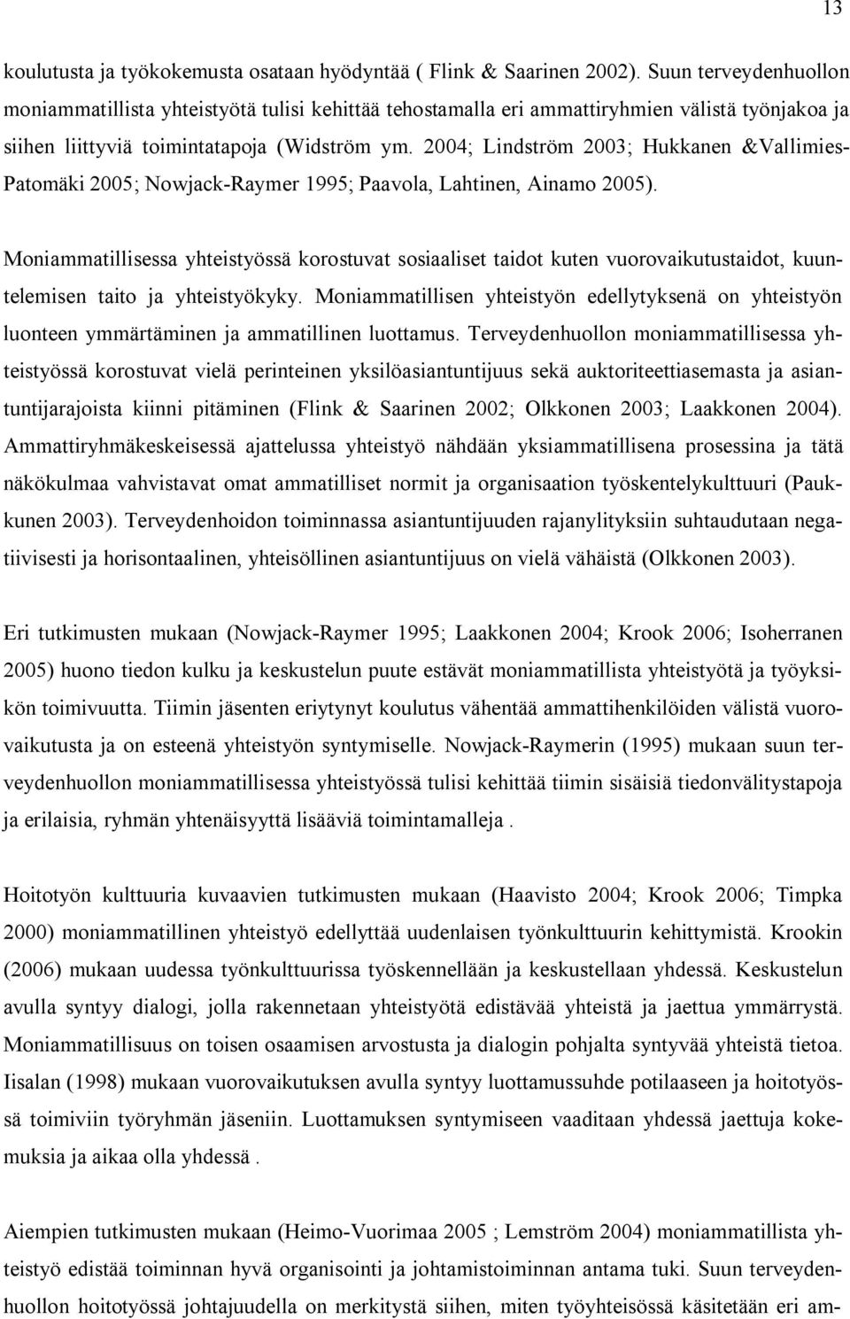 2004; Lindström 2003; Hukkanen &Vallimies Patomäki 2005; Nowjack Raymer 1995; Paavola, Lahtinen, Ainamo 2005).