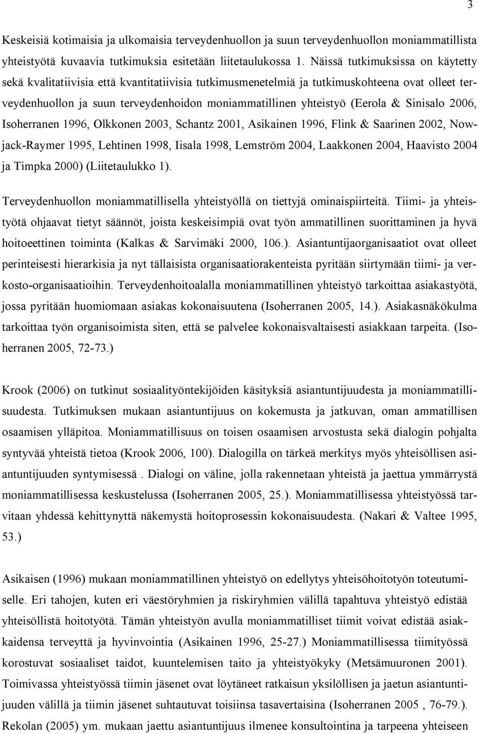 (Eerola & Sinisalo 2006, Isoherranen 1996, Olkkonen 2003, Schantz 2001, Asikainen 1996, Flink & Saarinen 2002, Nowjack Raymer 1995, Lehtinen 1998, Iisala 1998, Lemström 2004, Laakkonen 2004, Haavisto