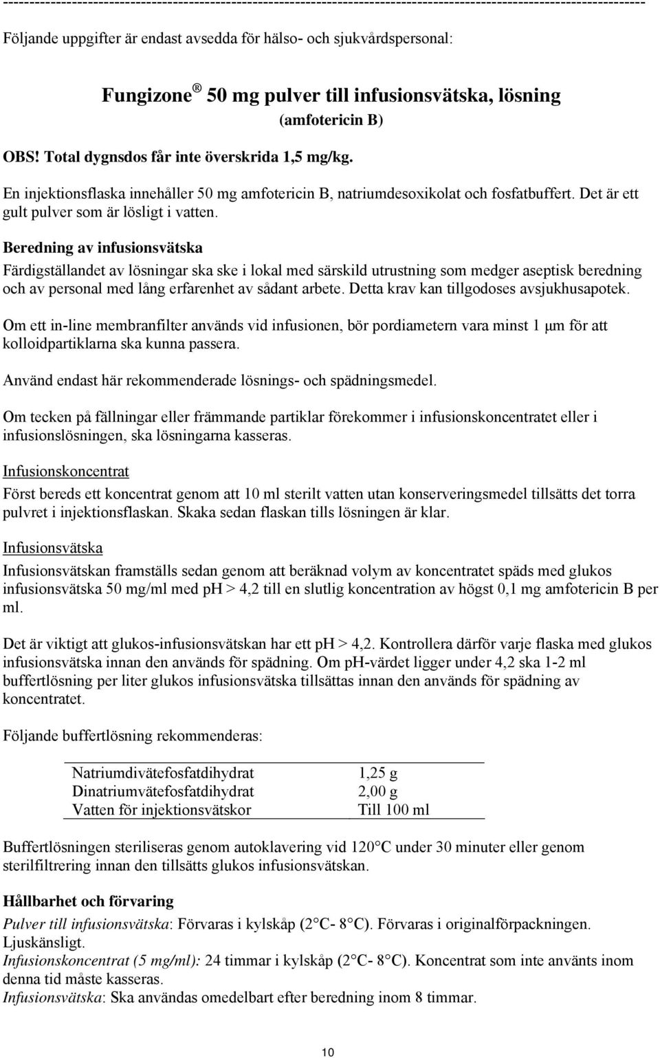 En injektionsflaska innehåller 50 mg amfotericin B, natriumdesoxikolat och fosfatbuffert. Det är ett gult pulver som är lösligt i vatten.