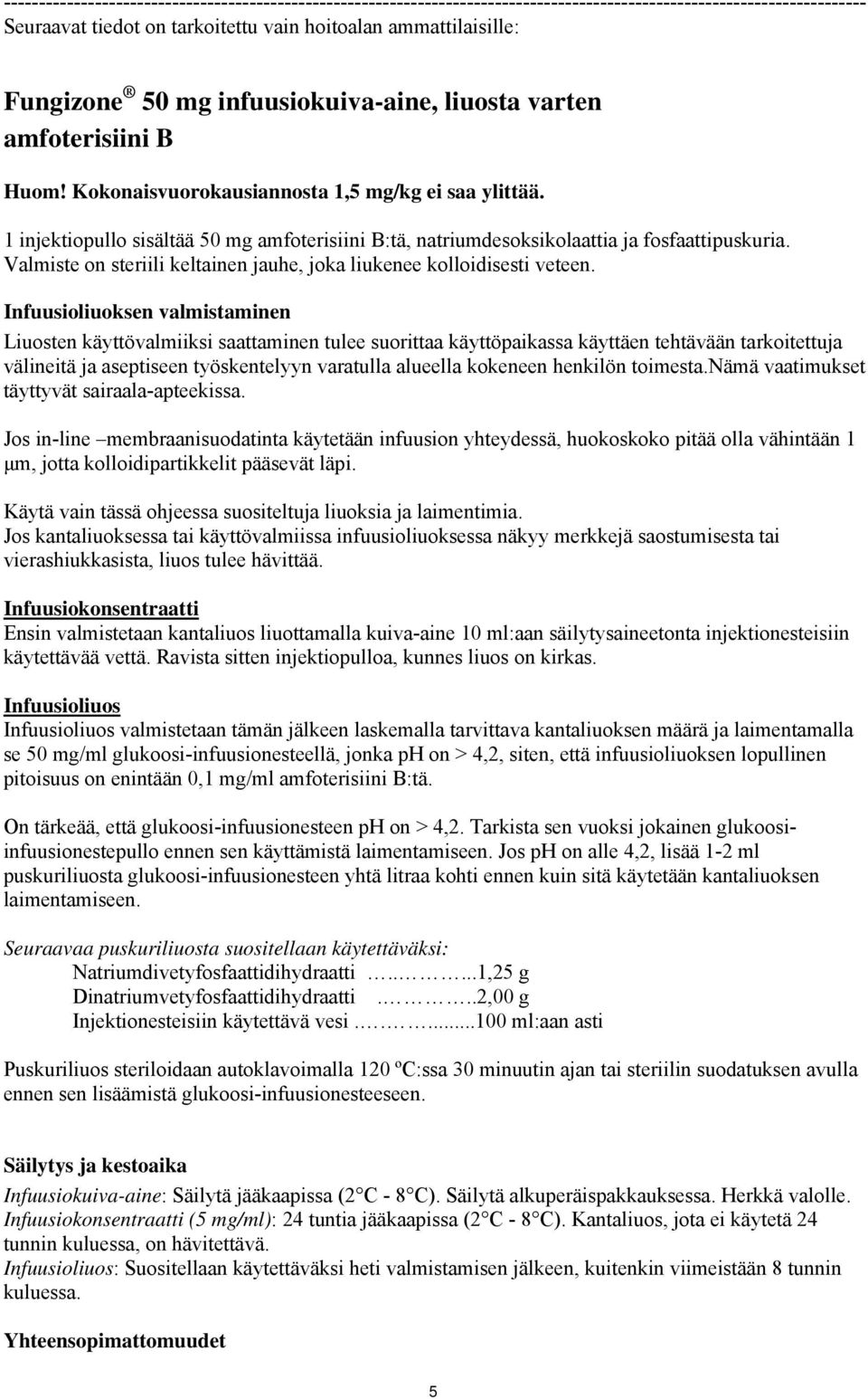 1 injektiopullo sisältää 50 mg amfoterisiini B:tä, natriumdesoksikolaattia ja fosfaattipuskuria. Valmiste on steriili keltainen jauhe, joka liukenee kolloidisesti veteen.