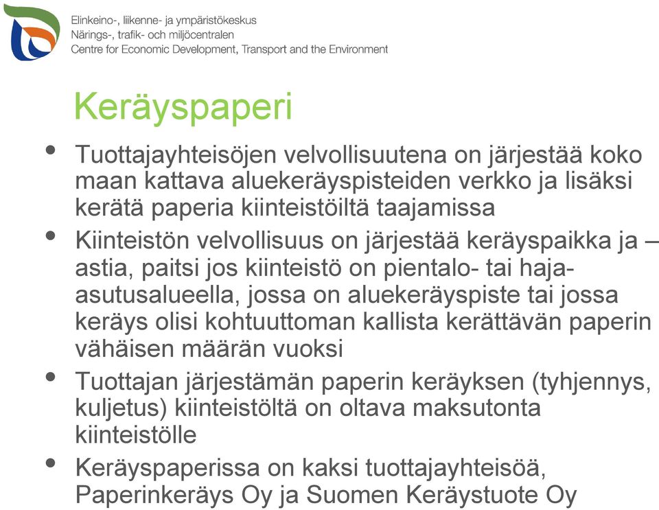 aluekeräyspiste tai jossa keräys olisi kohtuuttoman kallista kerättävän paperin vähäisen määrän vuoksi Tuottajan järjestämän paperin keräyksen