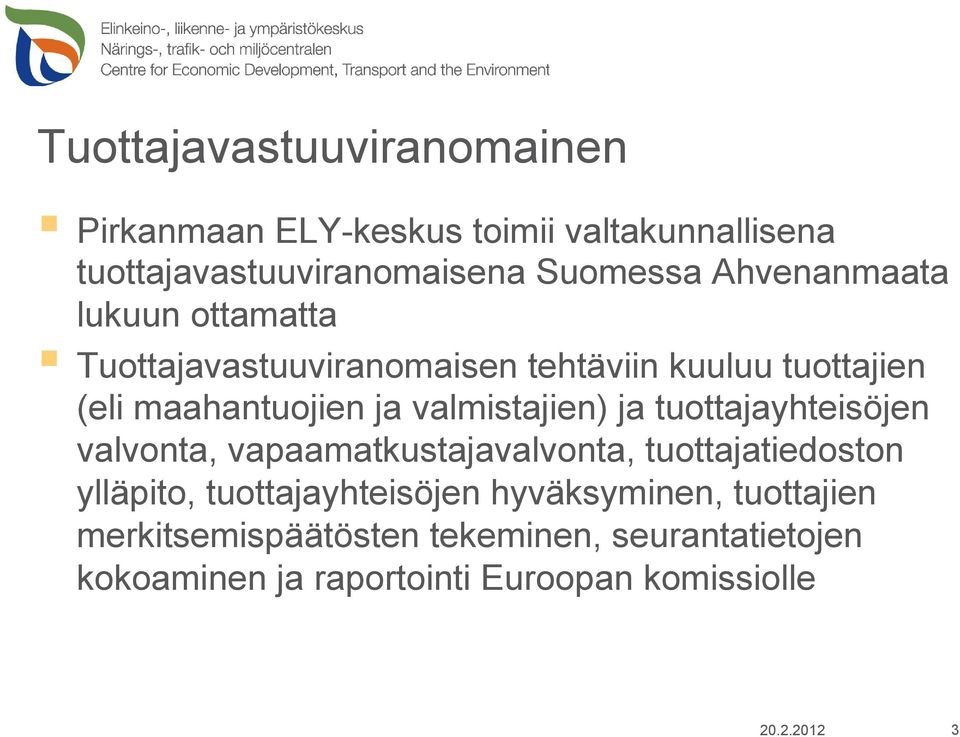 valmistajien) ja tuottajayhteisöjen valvonta, vapaamatkustajavalvonta, tuottajatiedoston ylläpito,