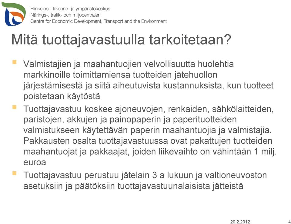 tuotteet poistetaan käytöstä Tuottajavastuu koskee ajoneuvojen, renkaiden, sähkölaitteiden, paristojen, akkujen ja painopaperin ja paperituotteiden valmistukseen