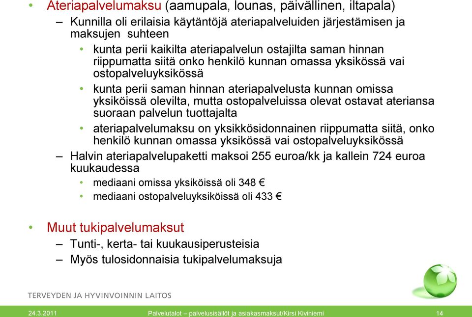 ostavat ateriansa suoraan palvelun tuottajalta ateriapalvelumaksu on yksikkösidonnainen riippumatta siitä, onko henkilö kunnan omassa yksikössä vai ostopalveluyksikössä Halvin ateriapalvelupaketti