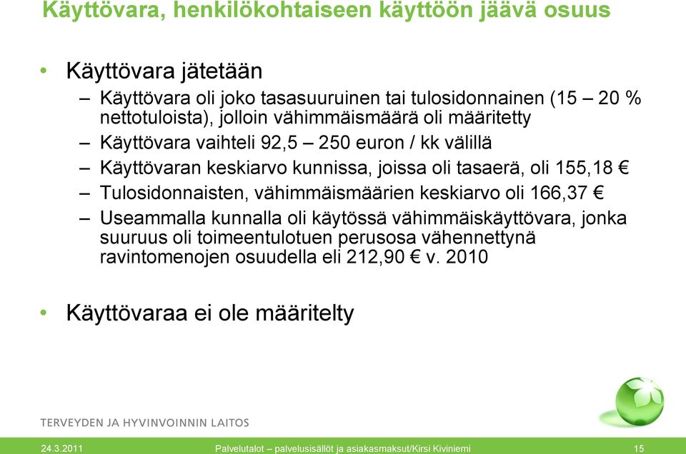 Tulosidonnaisten, vähimmäismäärien keskiarvo oli 166,37 Useammalla kunnalla oli käytössä vähimmäiskäyttövara, jonka suuruus oli toimeentulotuen perusosa