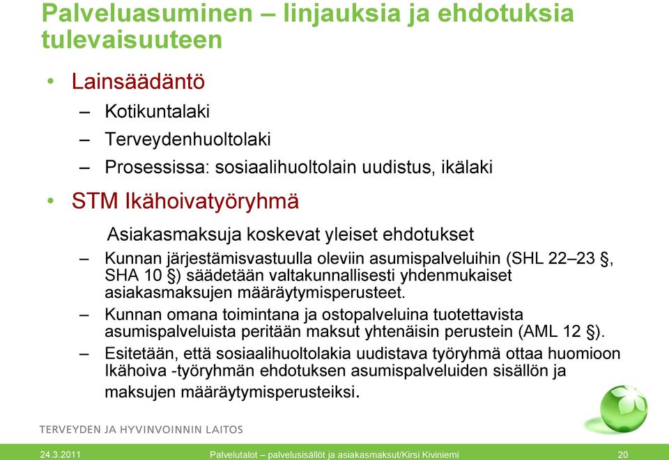 määräytymisperusteet. Kunnan omana toimintana ja ostopalveluina tuotettavista asumispalveluista peritään maksut yhtenäisin perustein (AML 12 ).