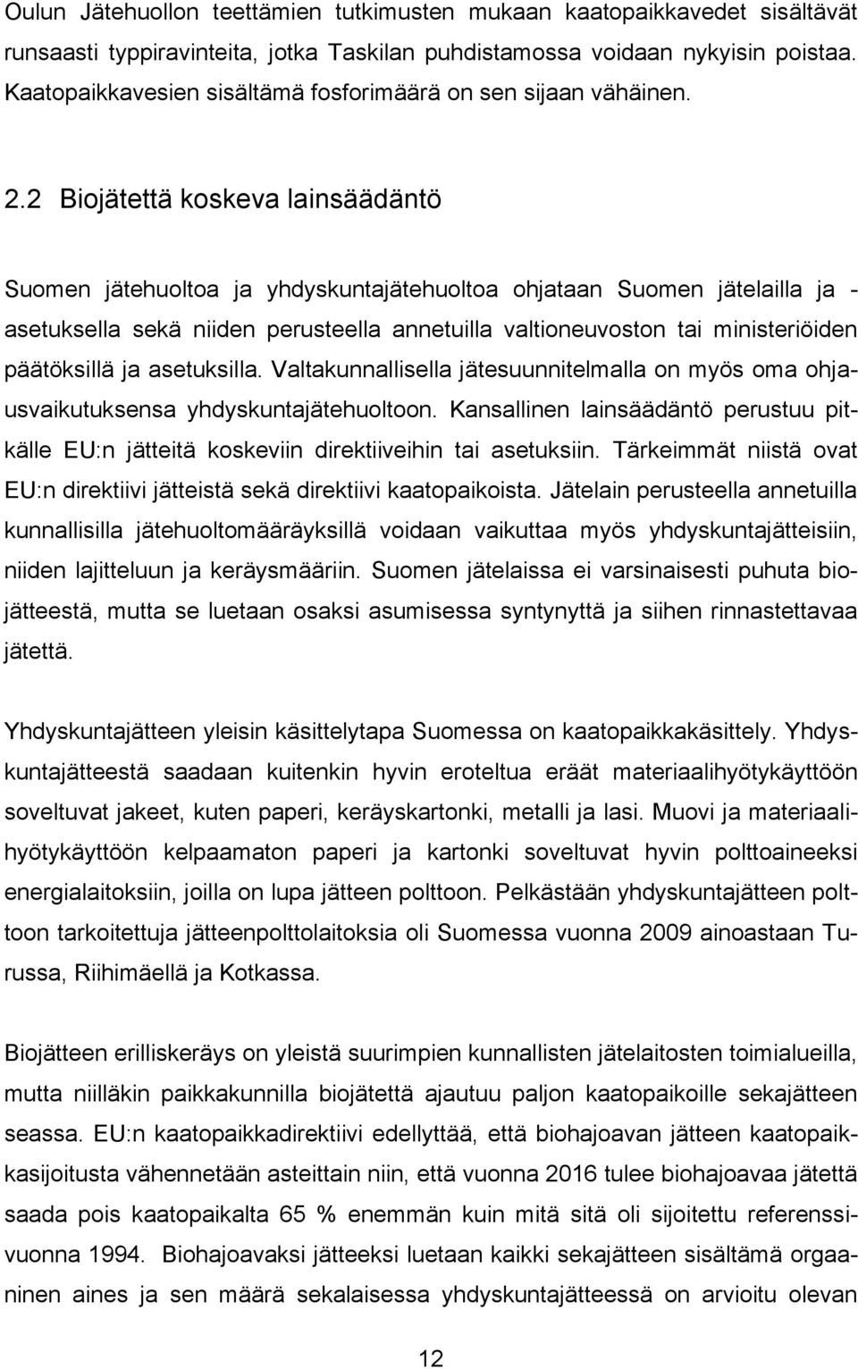2 Biojätettä koskeva lainsäädäntö Suomen jätehuoltoa ja yhdyskuntajätehuoltoa ohjataan Suomen jätelailla ja - asetuksella sekä niiden perusteella annetuilla valtioneuvoston tai ministeriöiden