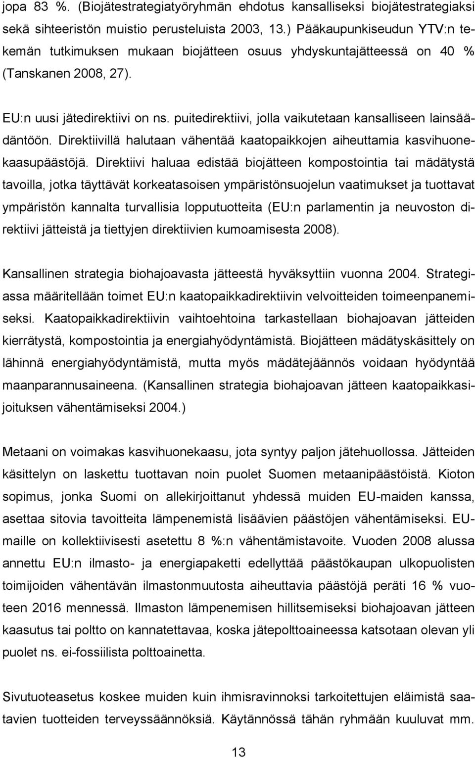 puitedirektiivi, jolla vaikutetaan kansalliseen lainsäädäntöön. Direktiivillä halutaan vähentää kaatopaikkojen aiheuttamia kasvihuonekaasupäästöjä.