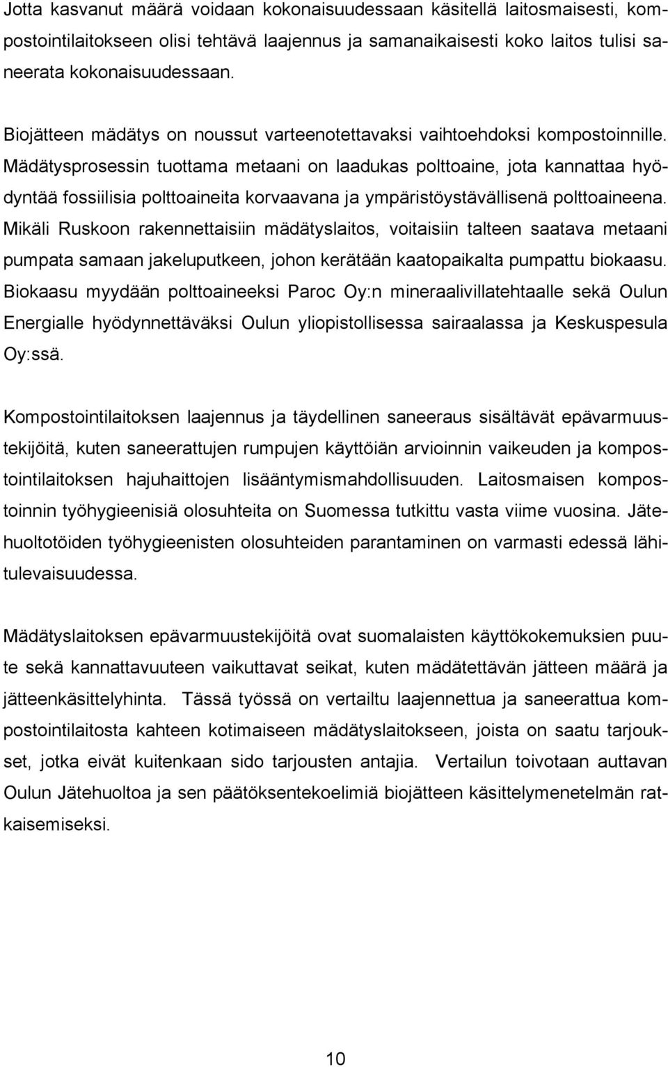 Mädätysprosessin tuottama metaani on laadukas polttoaine, jota kannattaa hyödyntää fossiilisia polttoaineita korvaavana ja ympäristöystävällisenä polttoaineena.