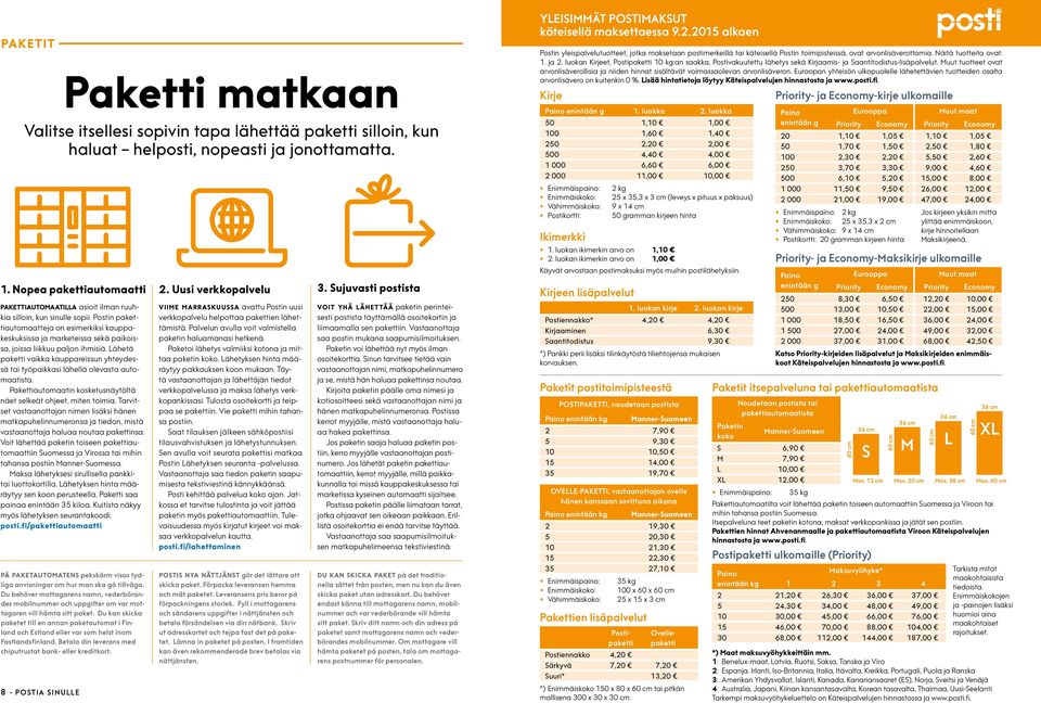 Postin pakettiautomaatteja on esimerkiksi kauppakeskuksissa ja marketeissa sekä paikoissa, joissa liikkuu paljon ihmisiä.