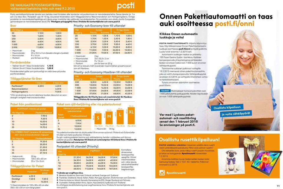 Övriga produkter är mervärdesskattepliktiga och deras priser innefattar den gällande mervärdesskatten. För produkter som sänds utanför Europeiska gemenskapen är mervärdesskatten dock 0 %.