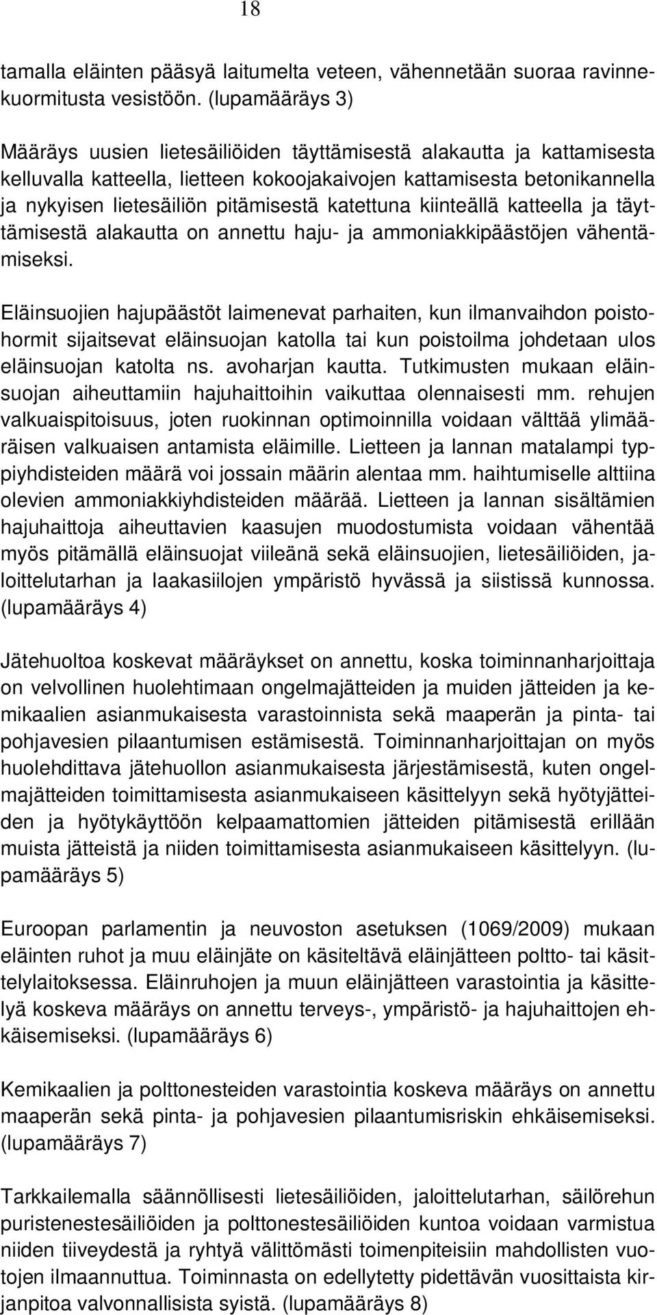 katettuna kiinteällä katteella ja täyttämisestä alakautta on annettu haju- ja ammoniakkipäästöjen vähentämiseksi.