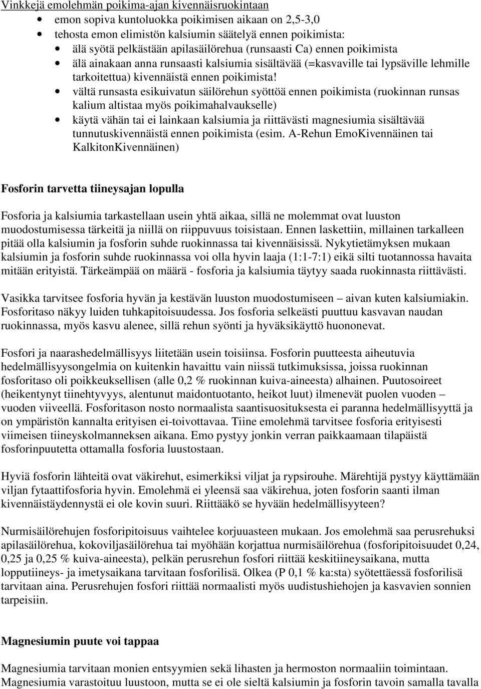 vältä runsasta esikuivatun säilörehun syöttöä ennen poikimista (ruokinnan runsas kalium altistaa myös poikimahalvaukselle) käytä vähän tai ei lainkaan kalsiumia ja riittävästi magnesiumia sisältävää