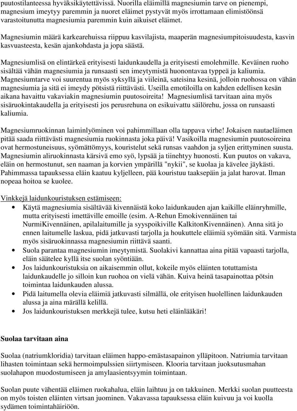 Magnesiumin määrä karkearehuissa riippuu kasvilajista, maaperän magnesiumpitoisuudesta, kasvin kasvuasteesta, kesän ajankohdasta ja jopa säästä.