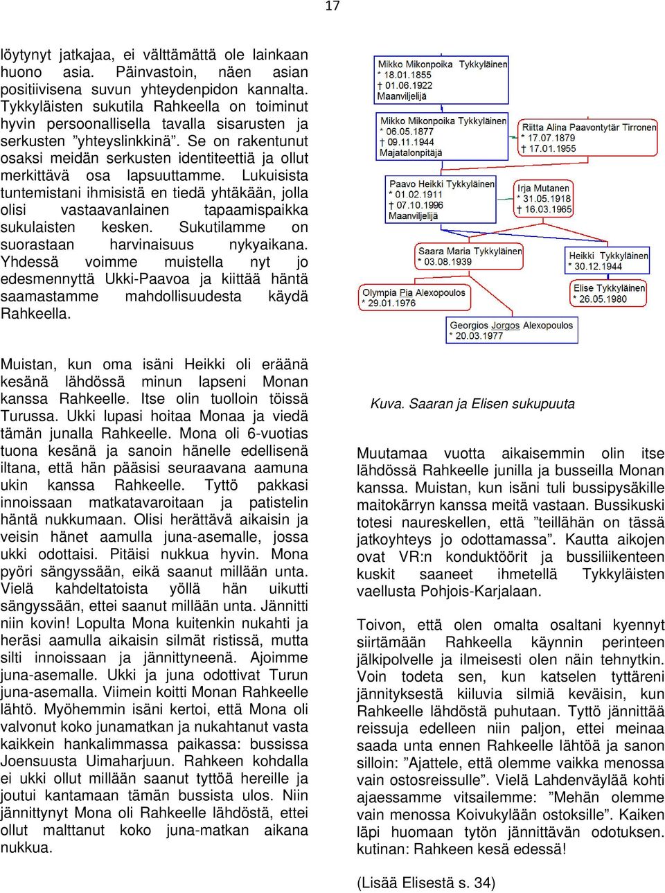 Se on rakentunut osaksi meidän serkusten identiteettiä ja ollut merkittävä osa lapsuuttamme.