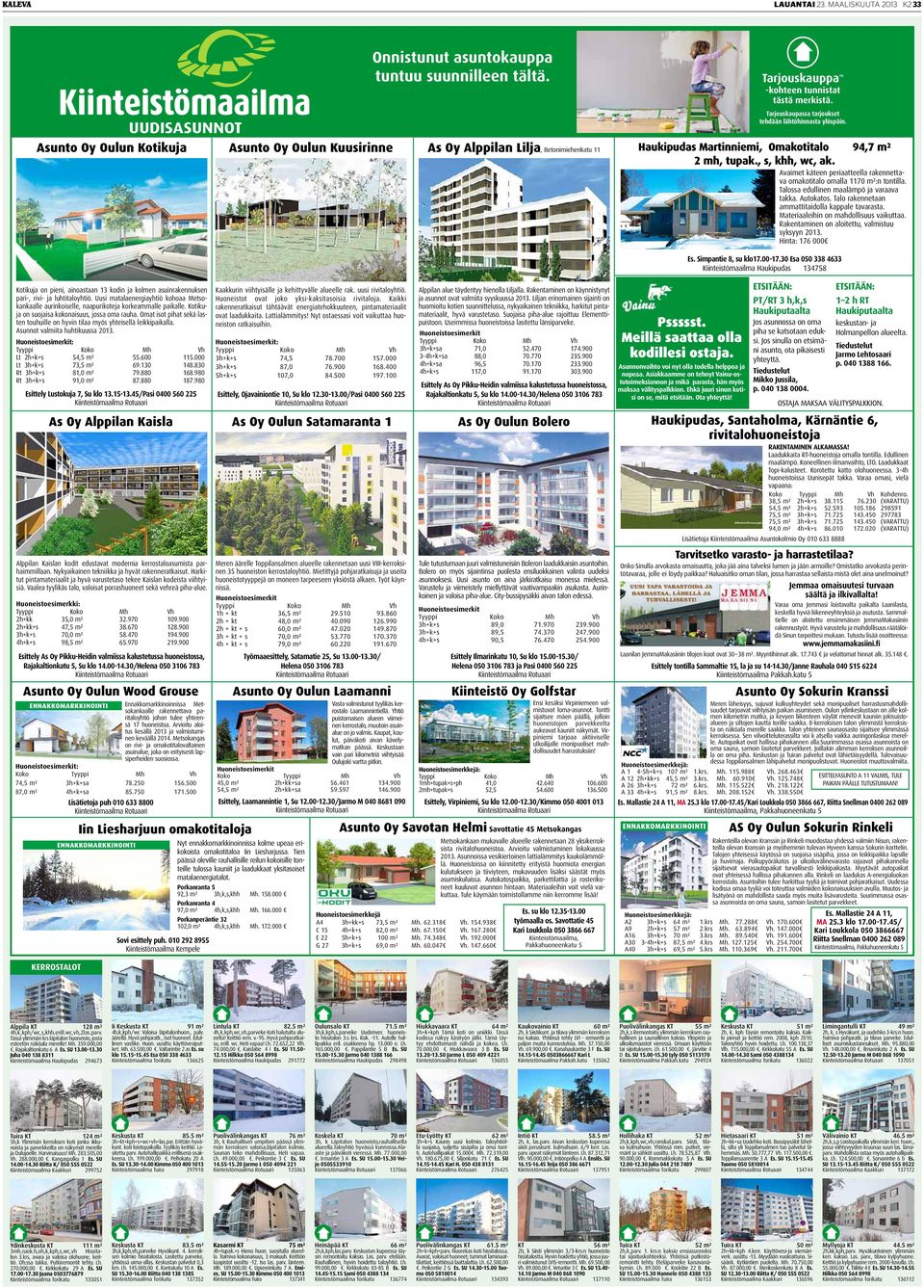 Haukipudas Martinniemi, Omakotitalo 94,7 m² 2 mh, tupak., s, khh, wc, ak. Avaimet käteen periaatteella rakennettava omakotitalo omalla 1170 m²:n tontilla. Talossa edullinen maalämpö ja varaava takka.