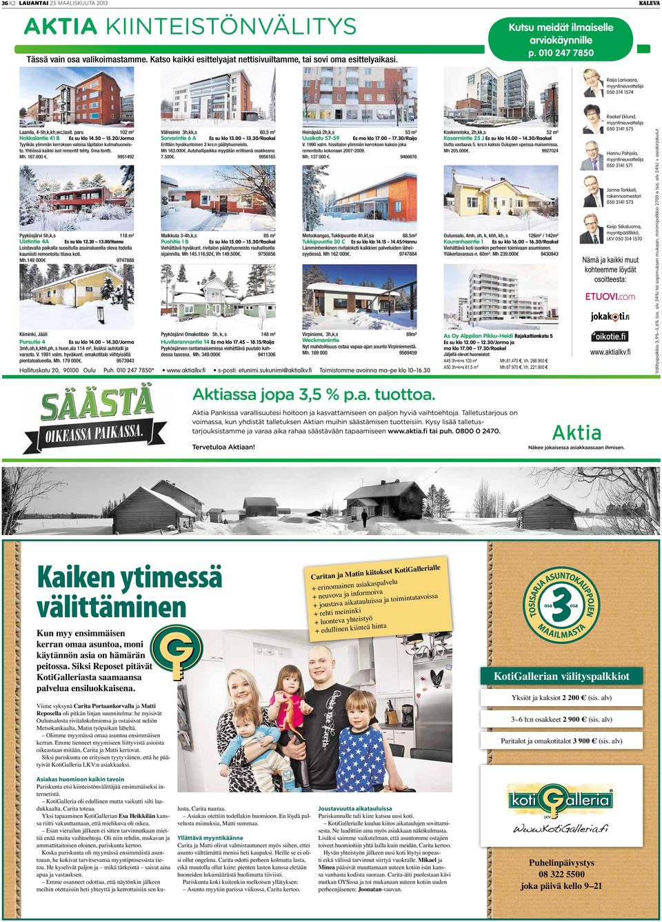 20/Jorma Tyylikäs ylimmän kerroksen valoisa läpitalon kulmahuoneisto. Yhtiössä kaikki isot remontit tehty. Oma tontti. Mh. 167.000. 9951492 Pyykösjärvi 5h,k,s 118 m² Uistintie 4A Es su klo 12.30 13.