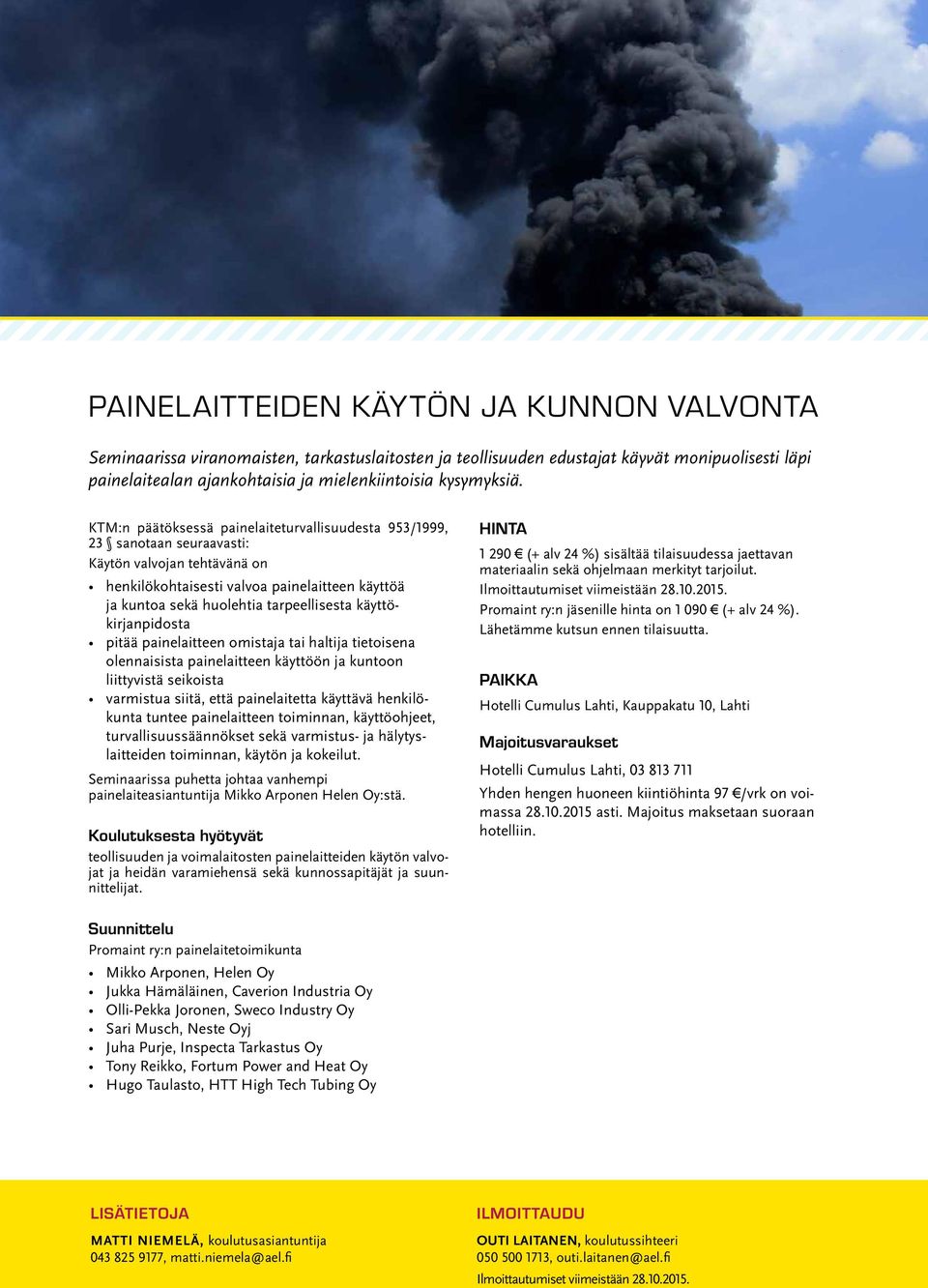 KTM:n päätöksessä painelaiteturvallisuudesta 953/1999, 23 sanotaan seuraavasti: Käytön valvojan tehtävänä on henkilökohtaisesti valvoa painelaitteen käyttöä ja kuntoa sekä huolehtia tarpeellisesta