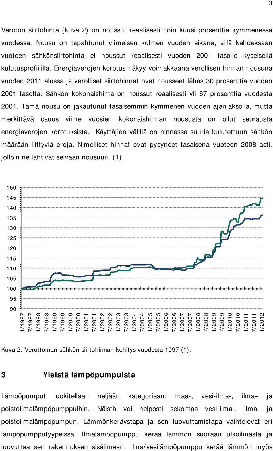 Energiaverojen korotus näkyy voimakkaana verollisen hinnan nousuna vuoden 2011 alussa ja verolliset siirtohinnat ovat nousseet lähes 30 prosenttia vuoden 2001 tasolta.