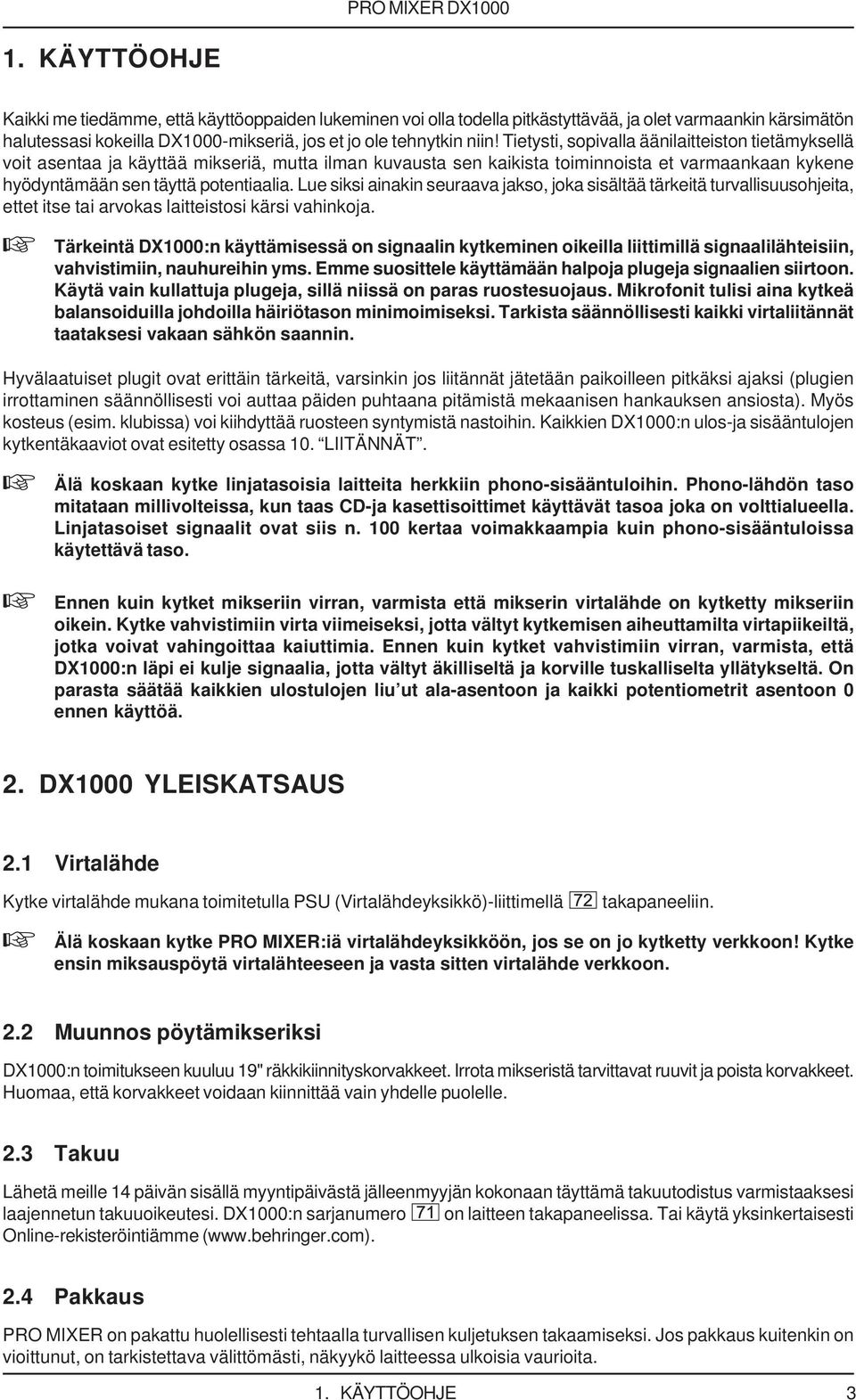 Lue siksi ainakin seuraava jakso, joka sisältää tärkeitä turvallisuusohjeita, ettet itse tai arvokas laitteistosi kärsi vahinkoja.