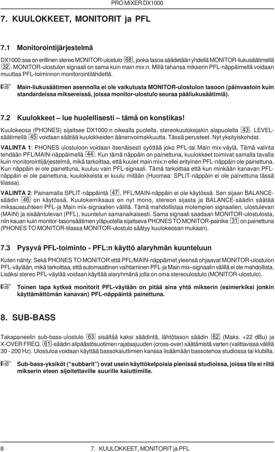 + Main-liukusäätimen asennolla ei ole vaikutusta MONITOR-ulostulon tasoon (päinvastoin kuin standardeissa miksereissä, joissa monitor-ulostulo seuraa pääliukusäätimiä). 7.