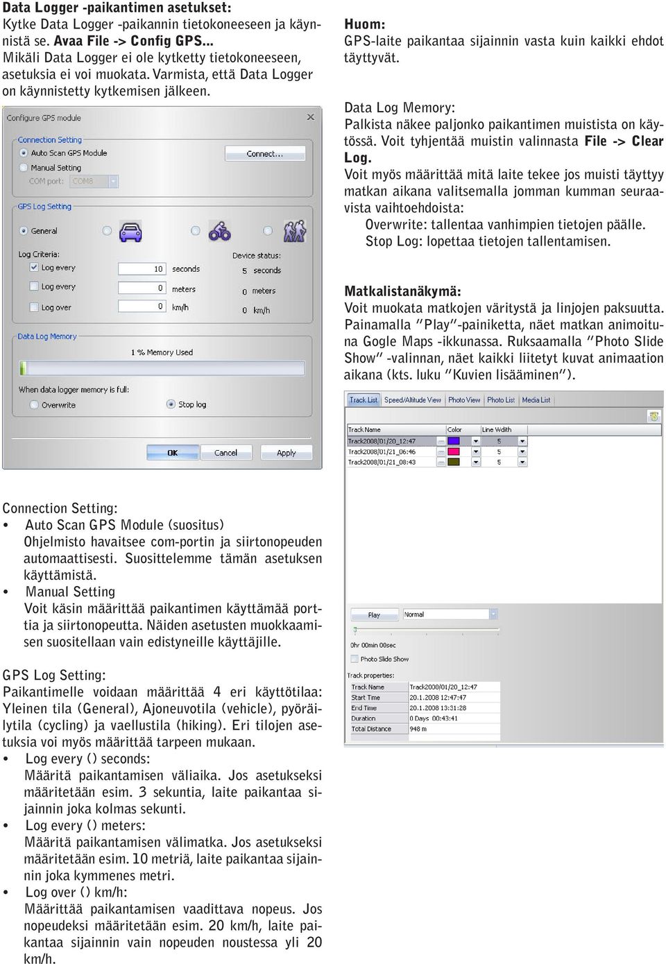 Data Log Memory: Palkista näkee paljonko paikantimen muistista on käytössä. Voit tyhjentää muistin valinnasta File -> Clear Log.