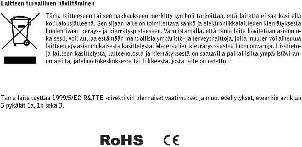 Varmistamalla, että tämä laite hävitetään asianmukaisesti, voit auttaa estämään mahdollisia ympäristö- ja terveyshaittoja, joita muuten voi aiheutua laitteen epäasianmukaisesta käsittelystä.