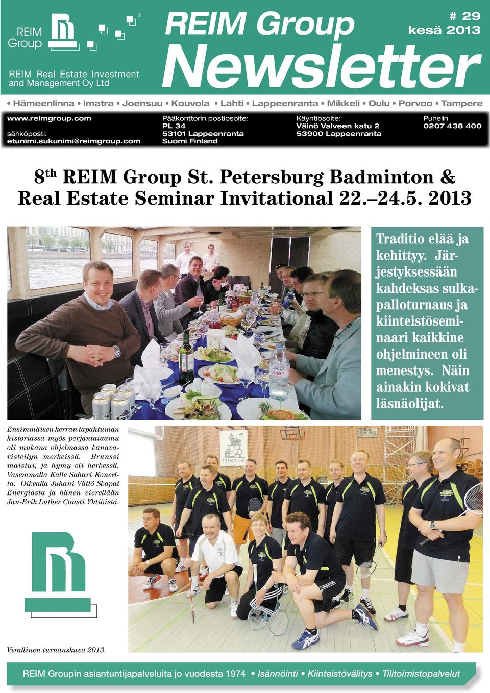 com Pääkonttorin postiosoite: PL 34 53101 Lappeenranta Suomi Finland Käyntiosoite: Väinö Valveen katu 2 53900 Lappeenranta Puhelin 0207 438 400 8 th REIM Group St.