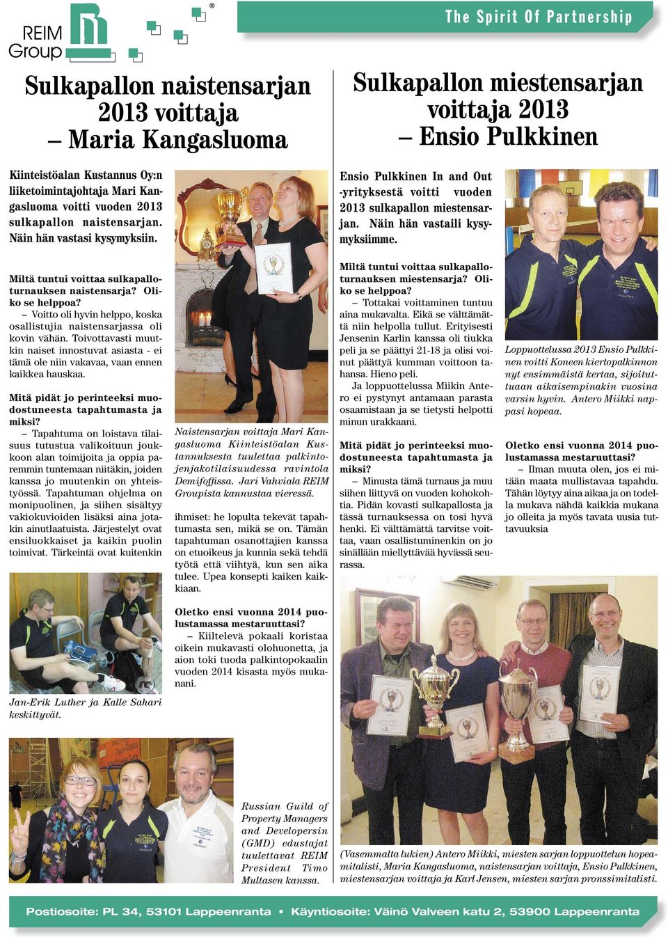Näin hän vastaili kysymyksiimme. Miltä tuntui voittaa sulkapalloturnauksen naistensarja? Oliko se helppoa? Voitto oli hyvin helppo, koska osallistujia naistensarjassa oli kovin vähän.