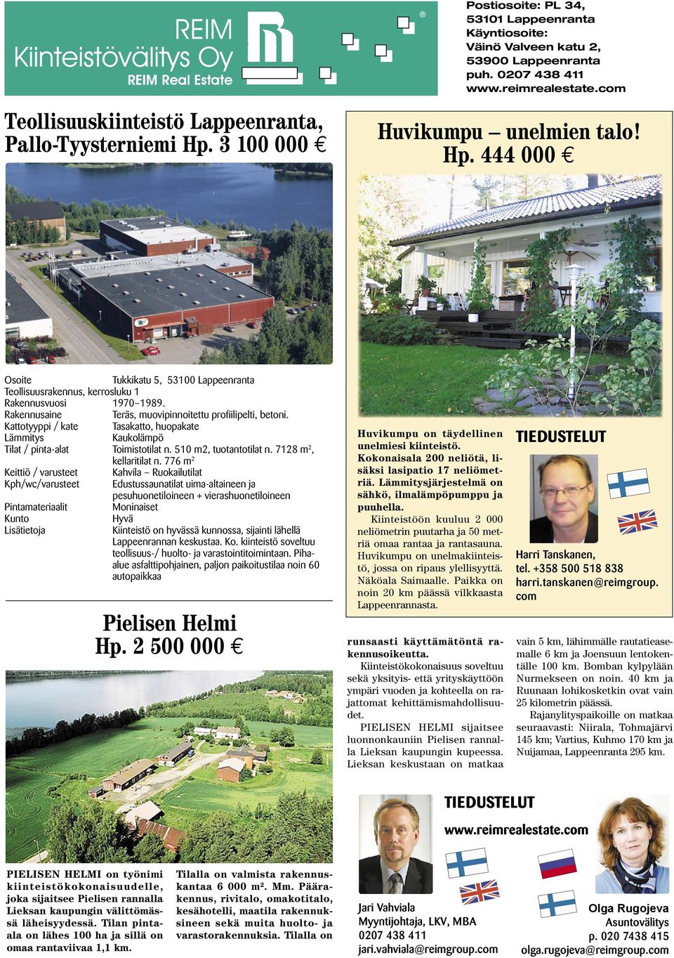 Rakennusaine Teräs, muovipinnoitettu profi ilipelti, betoni. Kattotyyppi / kate Tasakatto, huopakate Lämmitys Kaukolämpö Tilat / pinta-alat Toimistotilat n. 510 m2, tuotantotilat n.