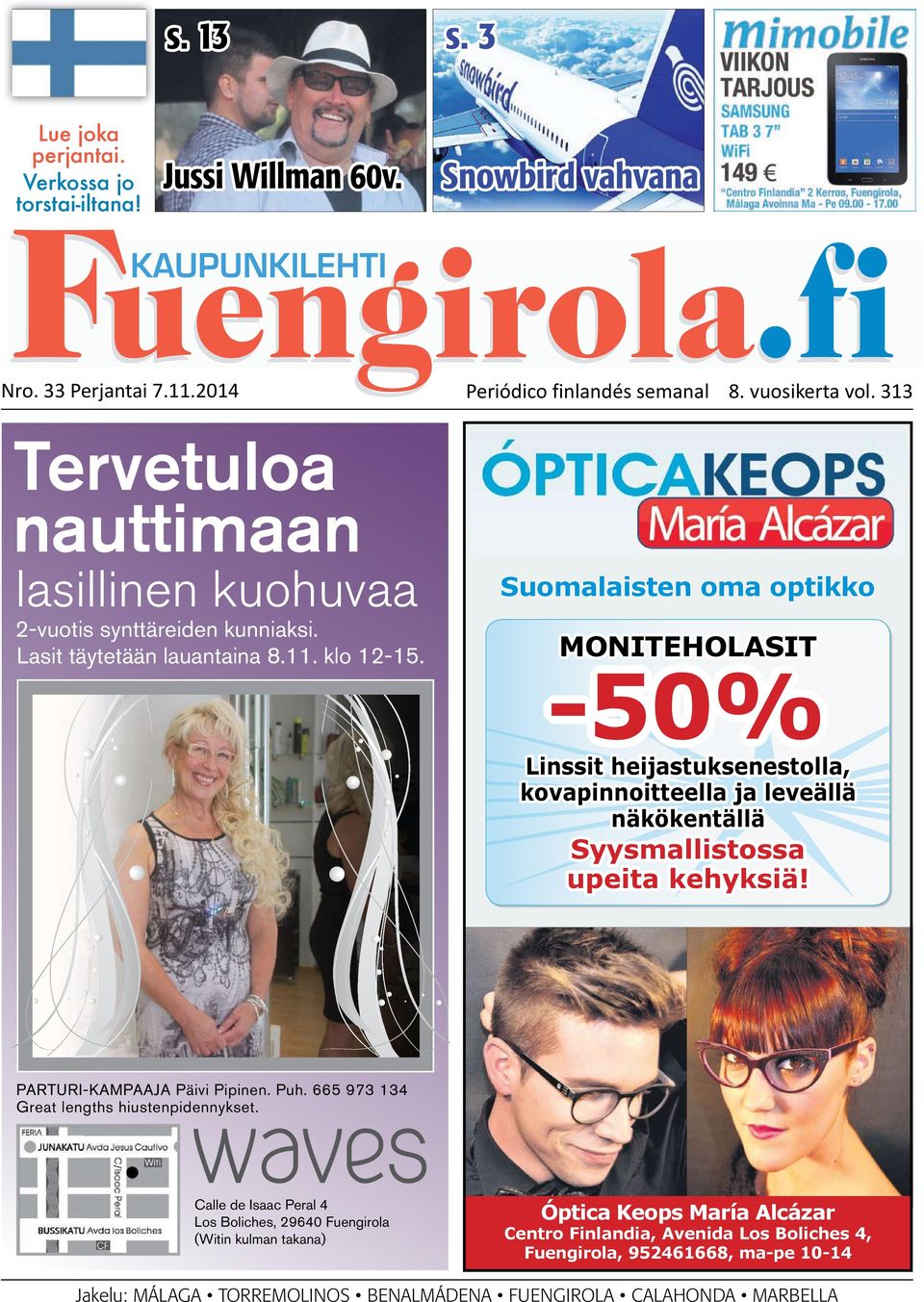 2014 Periódico finlandés semanal 8. vuosikerta vol. 313 Tervetuloa nauttimaan lasillinen kuohuvaa 2-vuotis synttäreiden kunniaksi. Lasit täytetään lauantaina 8.11. klo 12-15.