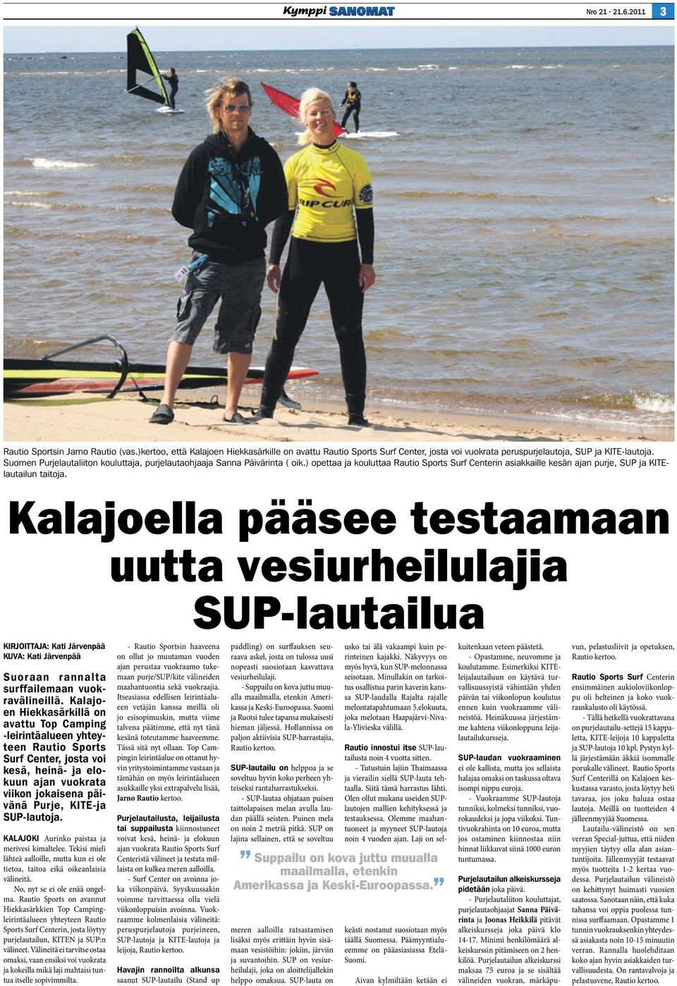 Kalajoella pääsee testaamaan uutta vesiurheilulajia SUP-lautailua KIRJOITTAJA: Kati Järvenpää KUVA: Kati Järvenpää Suoraan rannalta surffailemaan vuokravälineillä.