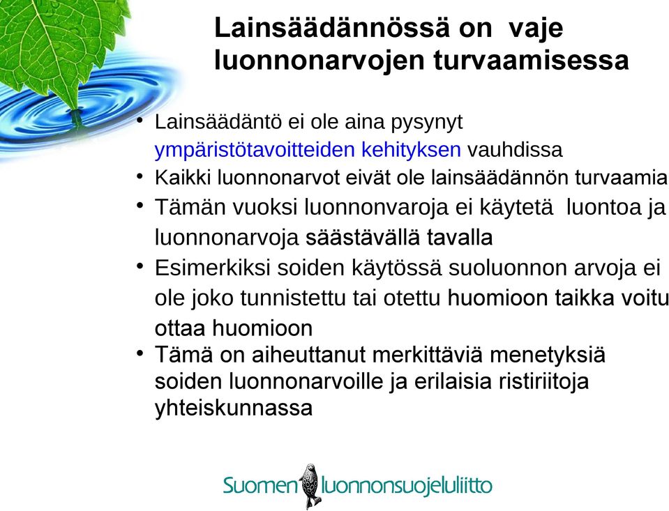 luonnonarvoja säästävällä tavalla Esimerkiksi soiden käytössä suoluonnon arvoja ei ole joko tunnistettu tai otettu