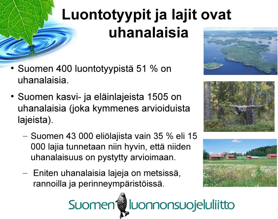 Suomen 43 000 eliölajista vain 35 % eli 15 000 lajia tunnetaan niin hyvin, että niiden