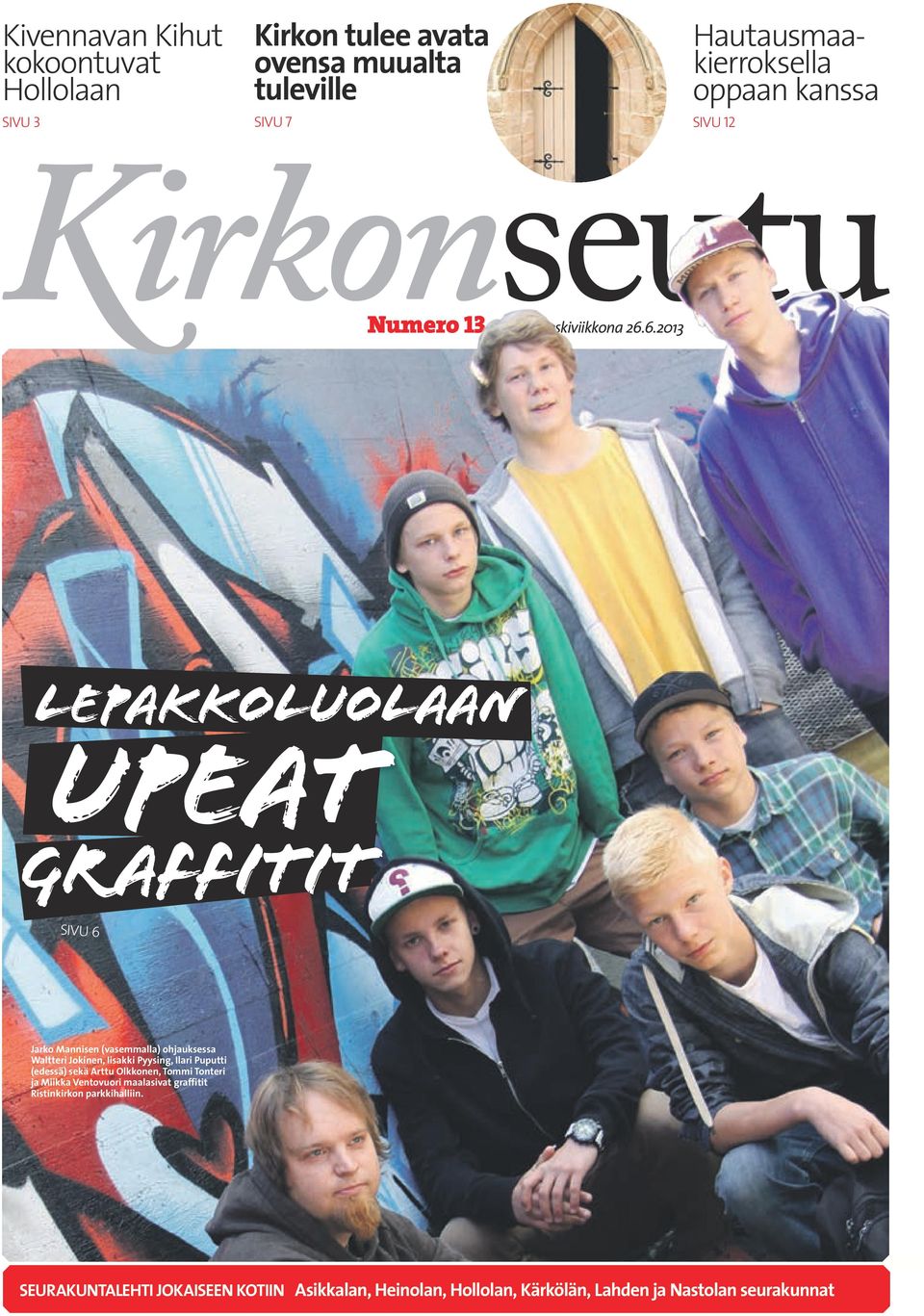 6.2013 Lepakkoluolaan upeat graffitit Sivu 6 Jarko Mannisen (vasemmalla) ohjauksessa Waltteri Jokinen, Iisakki Pyysing, Ilari Puputti