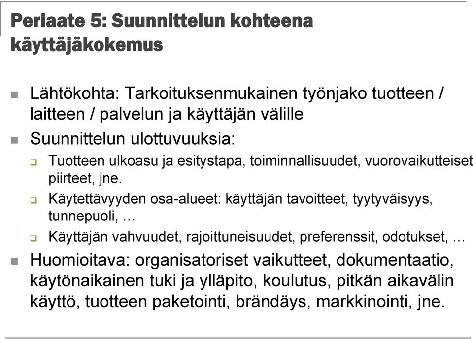 Käytettävyyden osa-alueet: käyttäjän tavoitteet, tyytyväisyys, tunnepuoli, Käyttäjän vahvuudet, rajoittuneisuudet, preferenssit, odotukset,