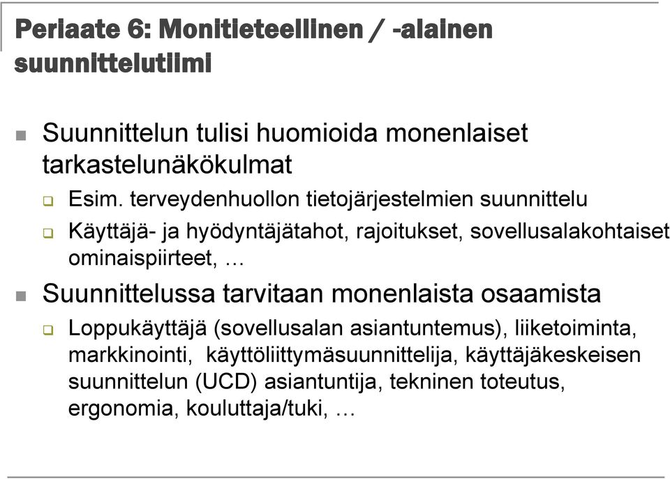 ominaispiirteet, Suunnittelussa tarvitaan monenlaista osaamista Loppukäyttäjä (sovellusalan asiantuntemus), liiketoiminta,