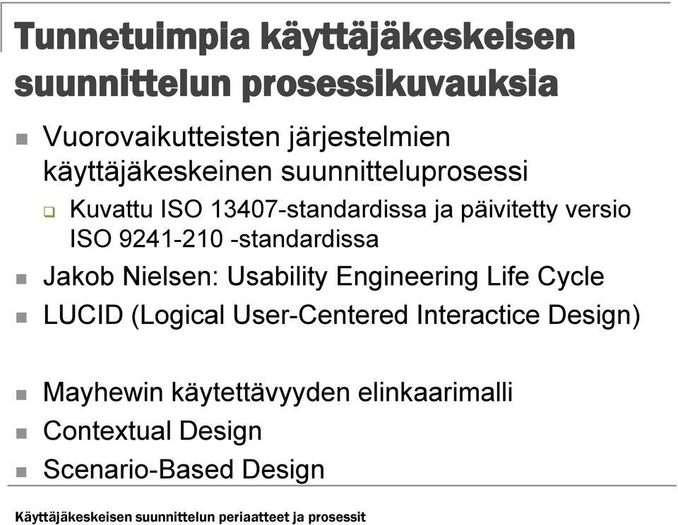 -standardissa Jakob Nielsen: Usability Engineering Life Cycle LUCID (Logical User-Centered Interactice Design)