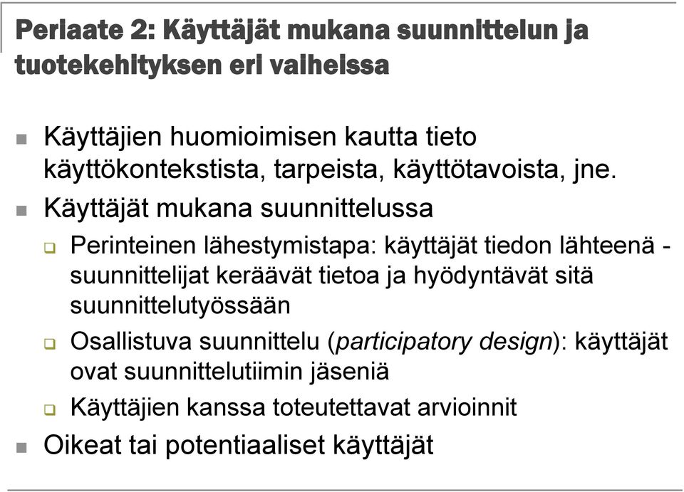 Käyttäjät mukana suunnittelussa Perinteinen lähestymistapa: käyttäjät tiedon lähteenä - suunnittelijat keräävät tietoa ja