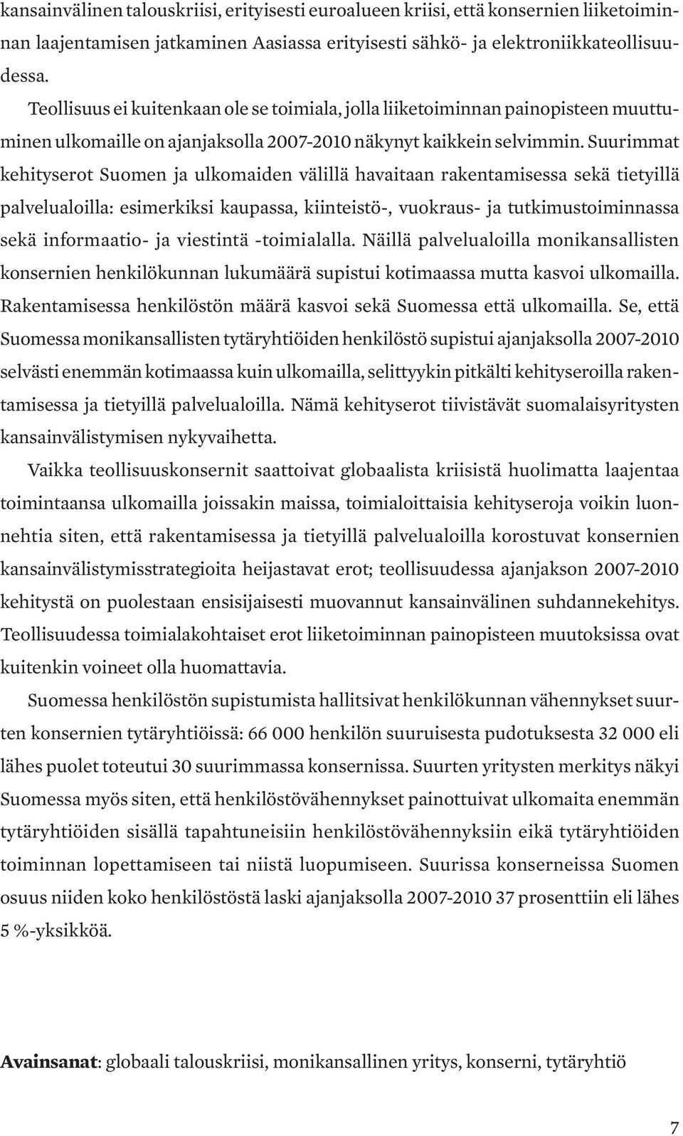 Suurimmat kehityserot Suomen ja ulkomaiden välillä havaitaan rakentamisessa sekä tietyillä palvelualoilla: esimerkiksi kaupassa, kiinteistö-, vuokraus- ja tutkimustoiminnassa sekä informaatio- ja