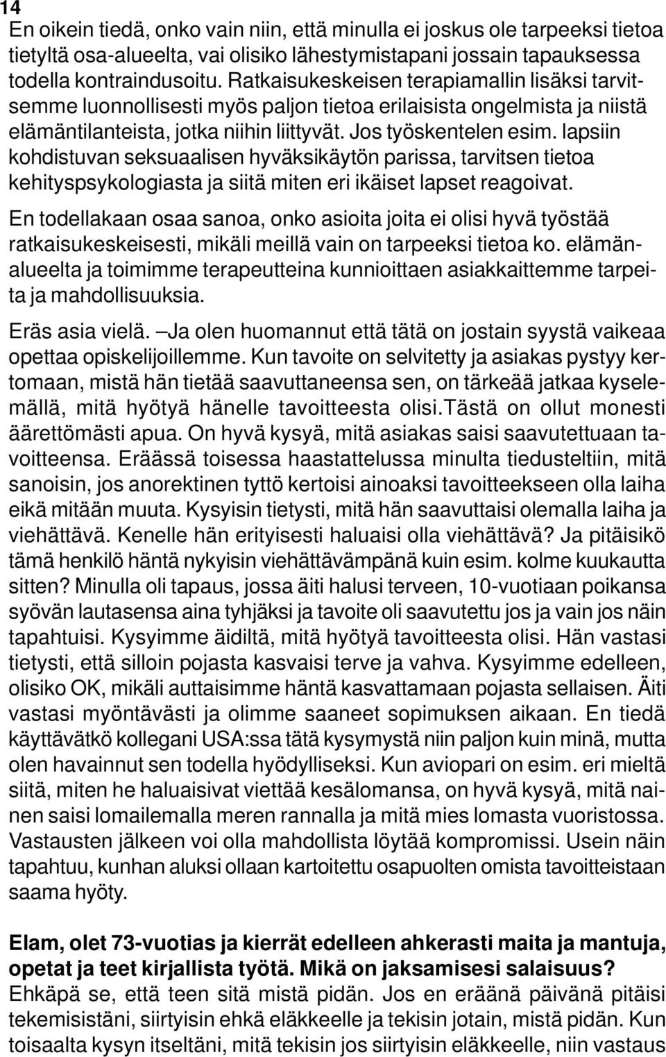 lapsiin kohdistuvan seksuaalisen hyväksikäytön parissa, tarvitsen tietoa kehityspsykologiasta ja siitä miten eri ikäiset lapset reagoivat.