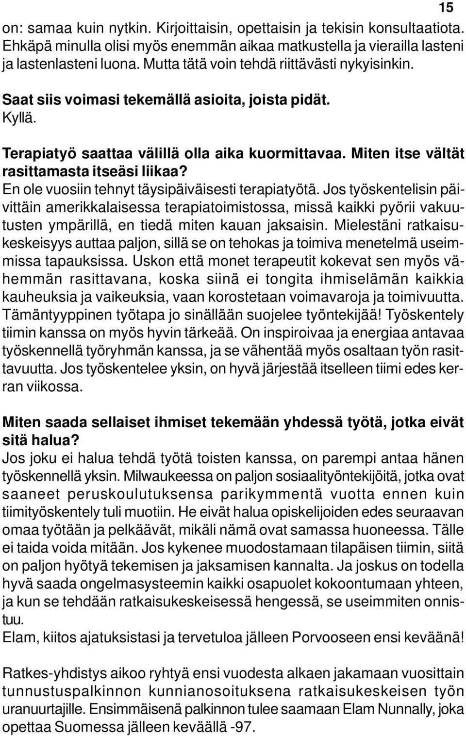 Miten itse vältät rasittamasta itseäsi liikaa? En ole vuosiin tehnyt täysipäiväisesti terapiatyötä.