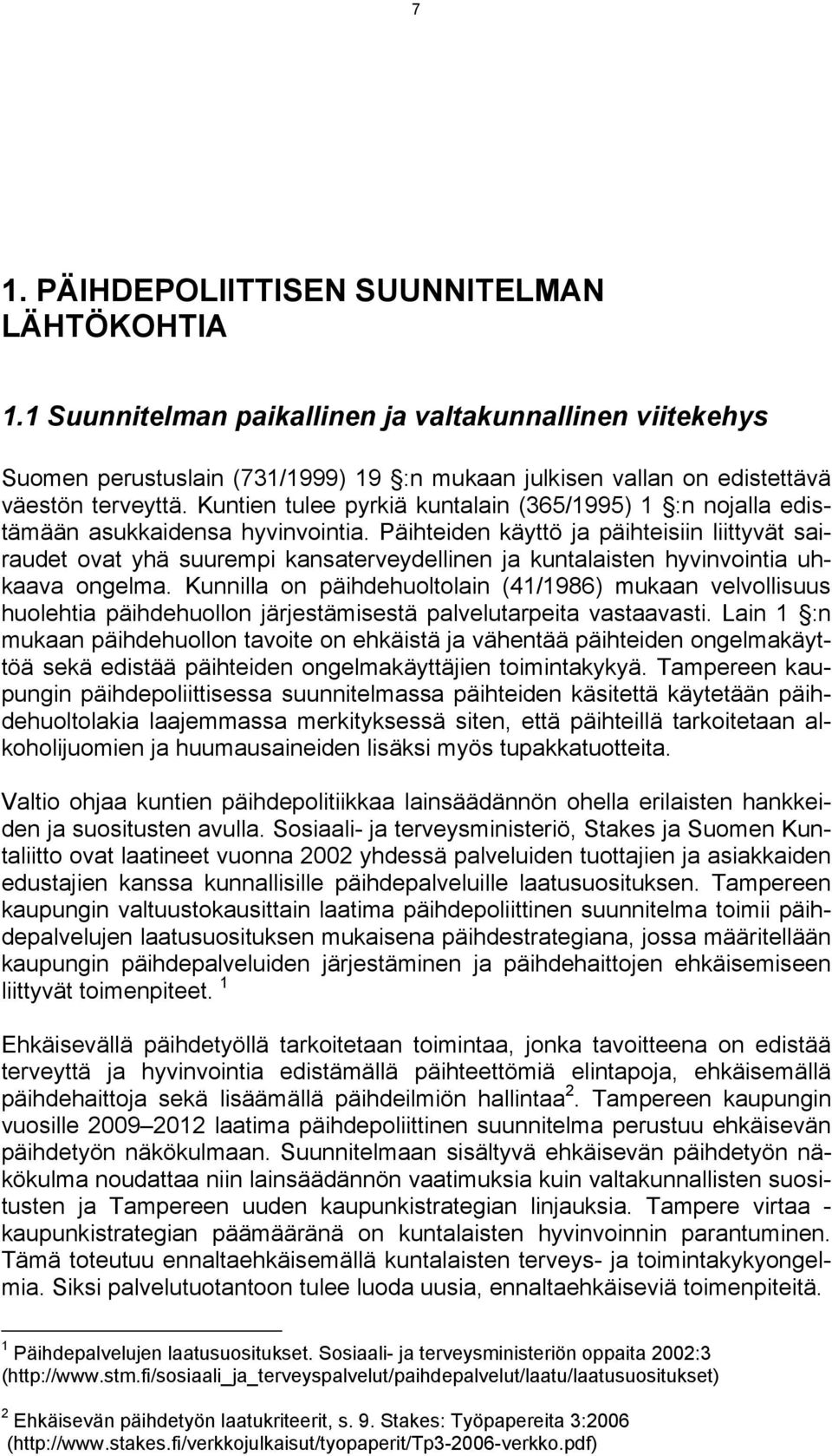 Kuntien tulee pyrkiä kuntalain (365/1995) 1 :n nojalla edistämään asukkaidensa hyvinvointia.