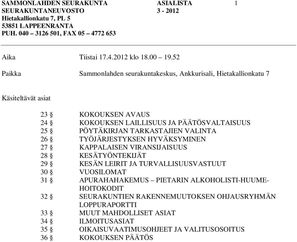 TARKASTAJIEN VALINTA 26 TYÖJÄRJESTYKSEN HYVÄKSYMINEN 27 KAPPALAISEN VIRANSIJAISUUS 28 KESÄTYÖNTEKIJÄT 29 KESÄN LEIRIT JA TURVALLISUUSVASTUUT 30 VUOSILOMAT 31 APURAHAHAKEMUS