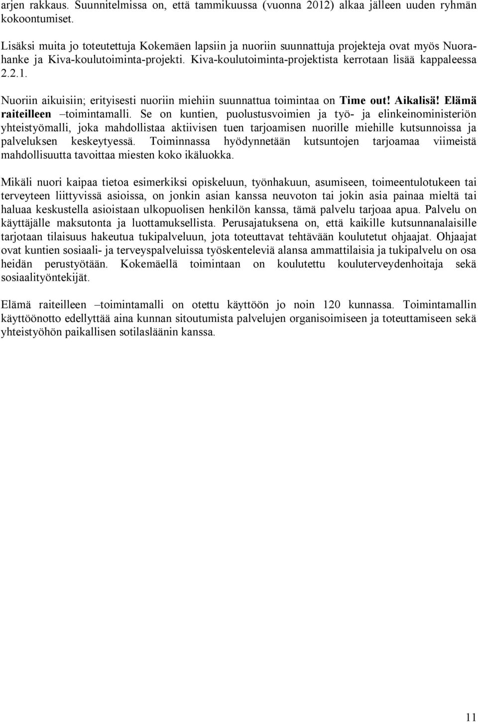 Nuoriin aikuisiin; erityisesti nuoriin miehiin suunnattua toimintaa on Time out! Aikalisä! Elämä raiteilleen toimintamalli.