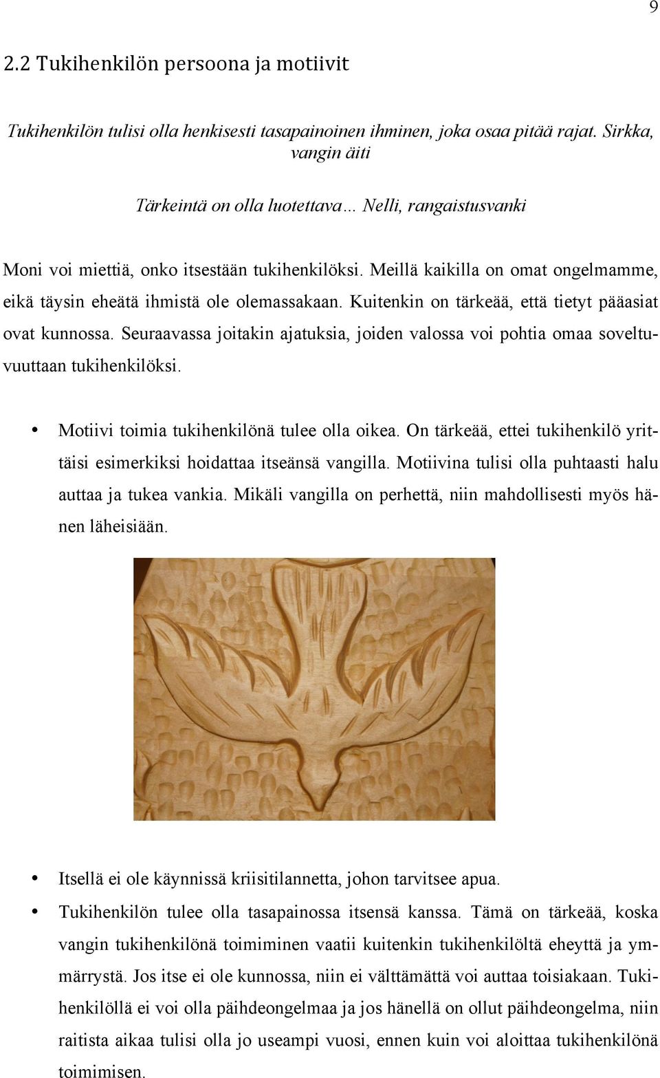 Meillä kaikilla on omat ongelmamme, eikä täysin eheätä ihmistä ole olemassakaan. Kuitenkin on tärkeää, että tietyt pääasiat ovat kunnossa.