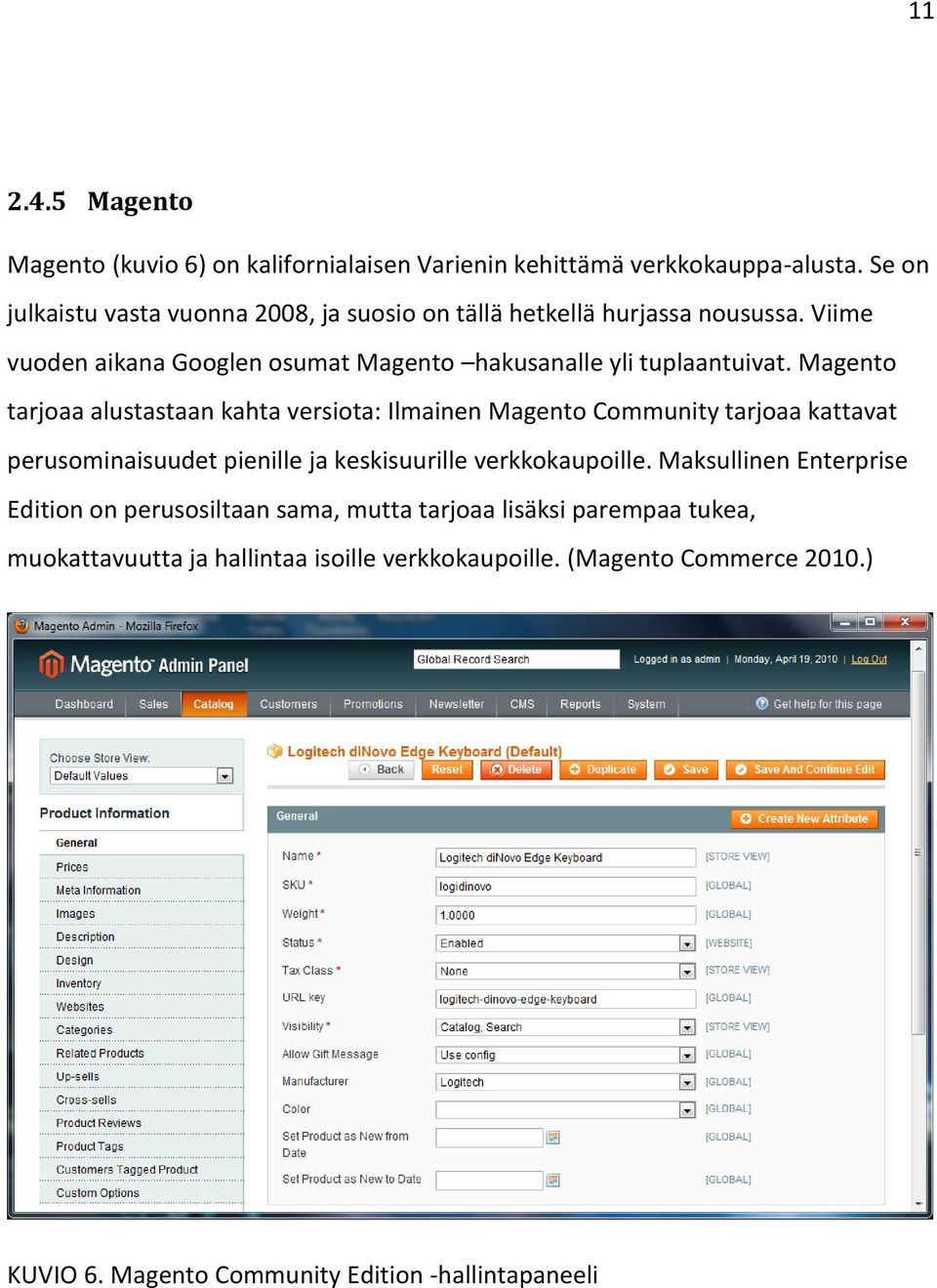 Magento tarjoaa alustastaan kahta versiota: Ilmainen Magento Community tarjoaa kattavat perusominaisuudet pienille ja keskisuurille verkkokaupoille.