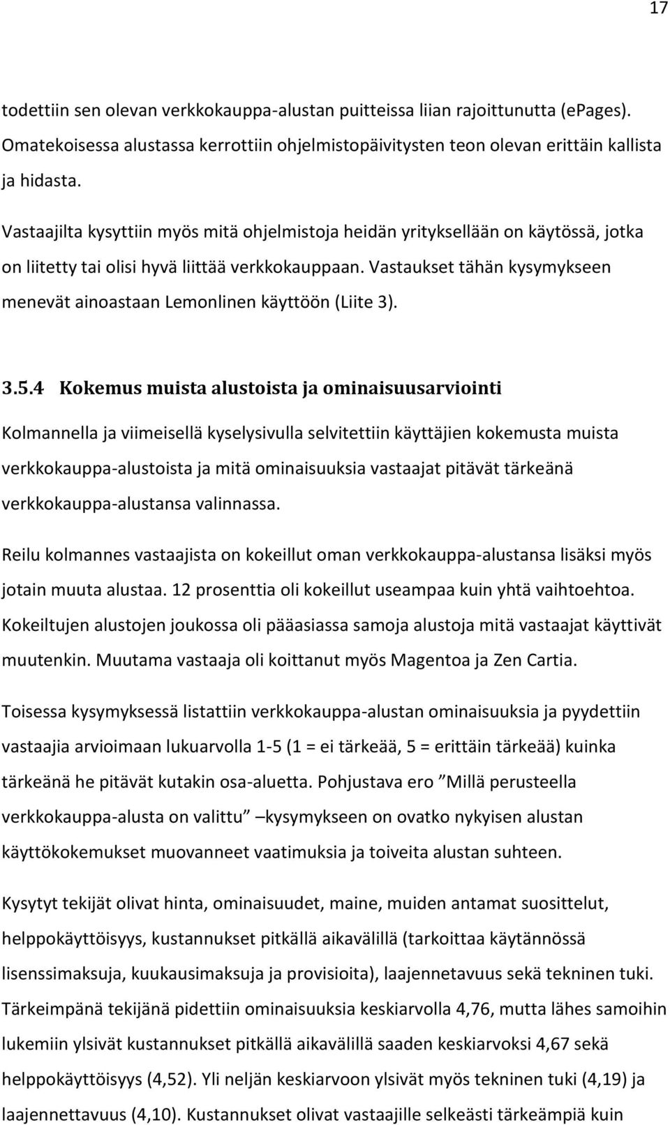 Vastaukset tähän kysymykseen menevät ainoastaan Lemonlinen käyttöön (Liite 3). 3.5.