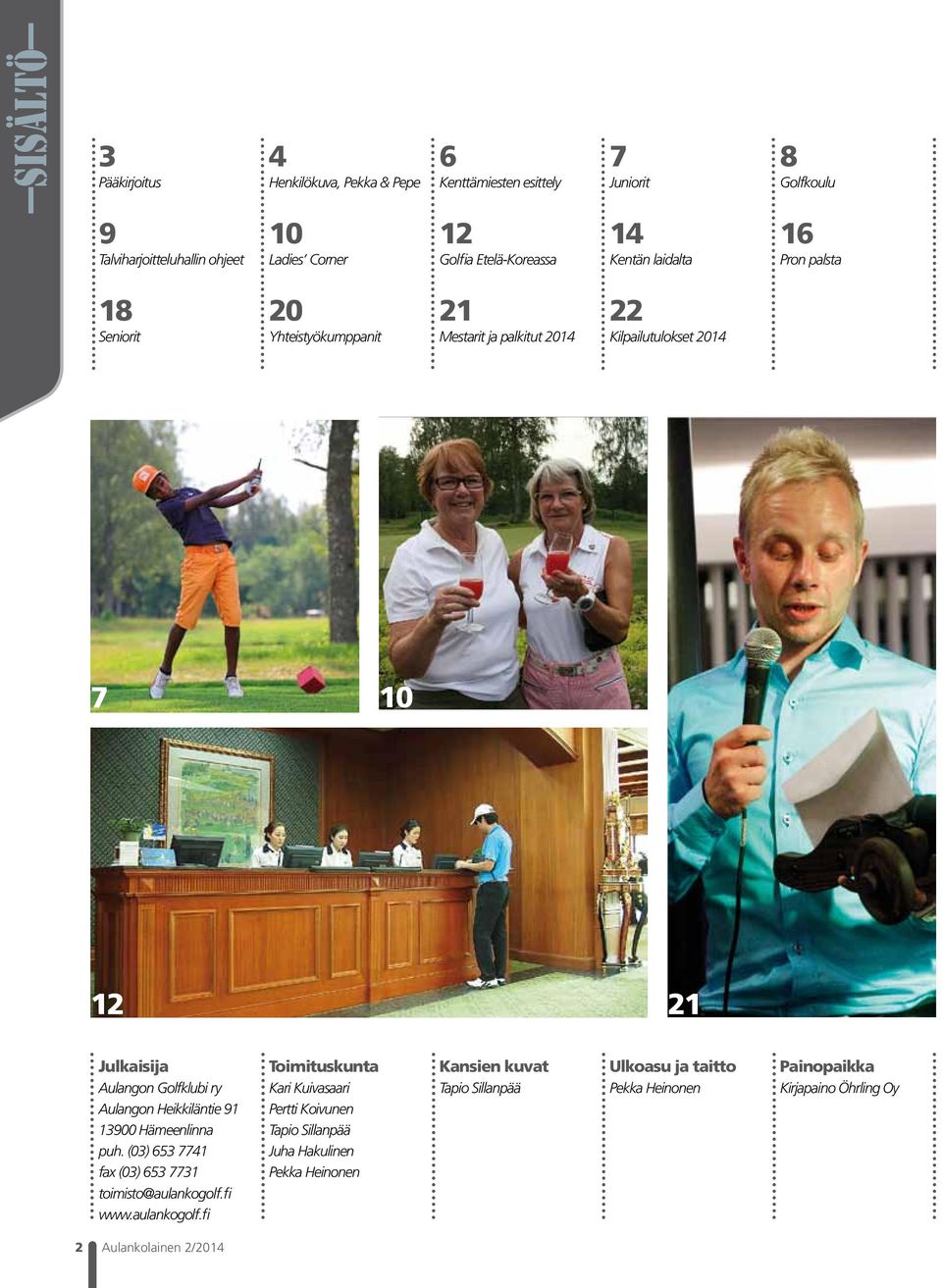 Aulangon Golfklubi ry Aulangon Heikkiläntie 91 13900 Hämeenlinna puh. (03) 653 7741 fax (03) 653 7731 toimisto@aulankogolf.