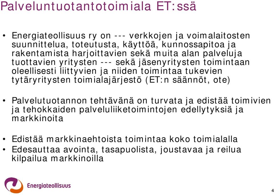 tytäryritysten toimialajärjestö (ET:n säännöt, ote) Palvelutuotannon tehtävänä on turvata ja edistää toimivien ja tehokkaiden palveluliiketoimintojen